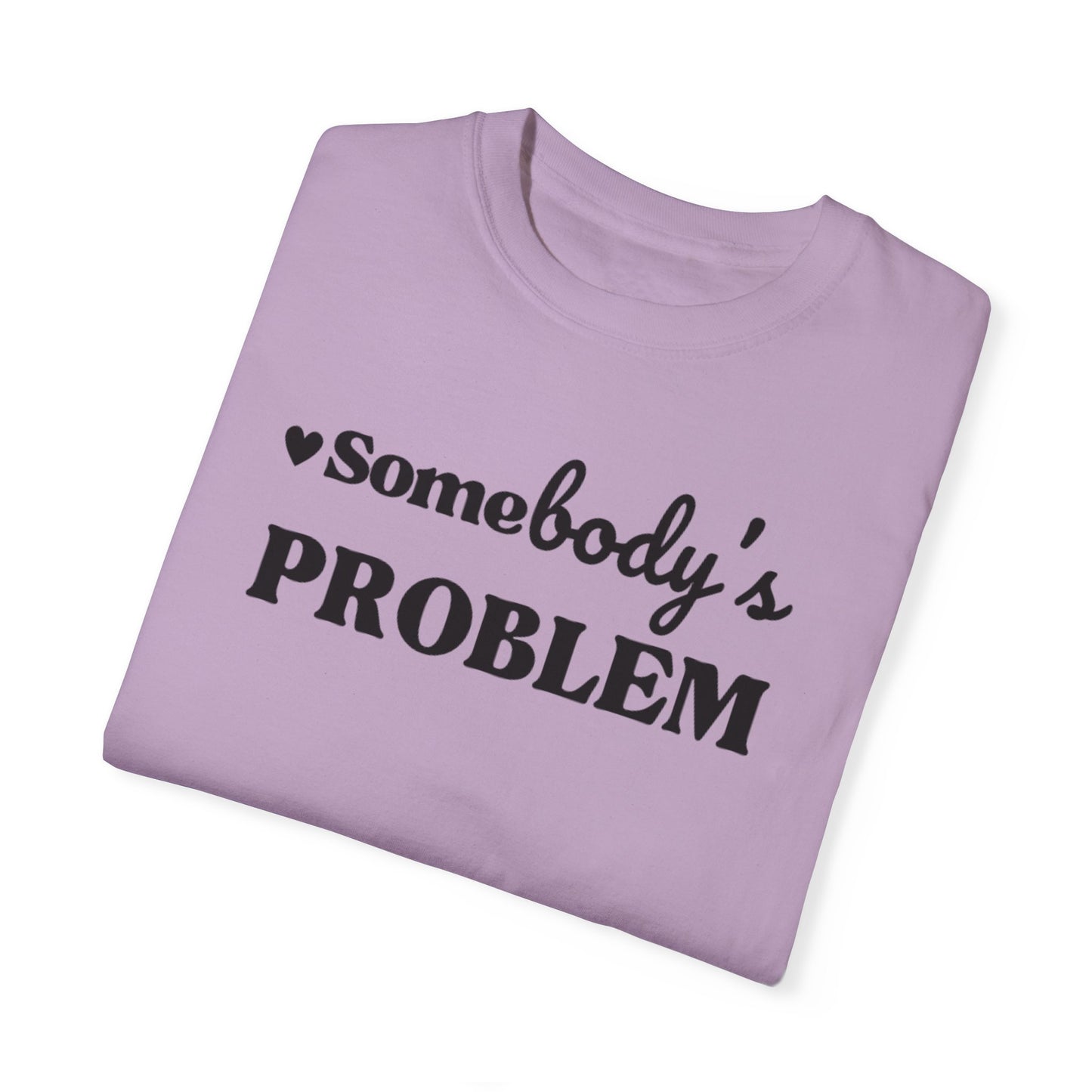 SOMEBODY'S PROBLEM TEE