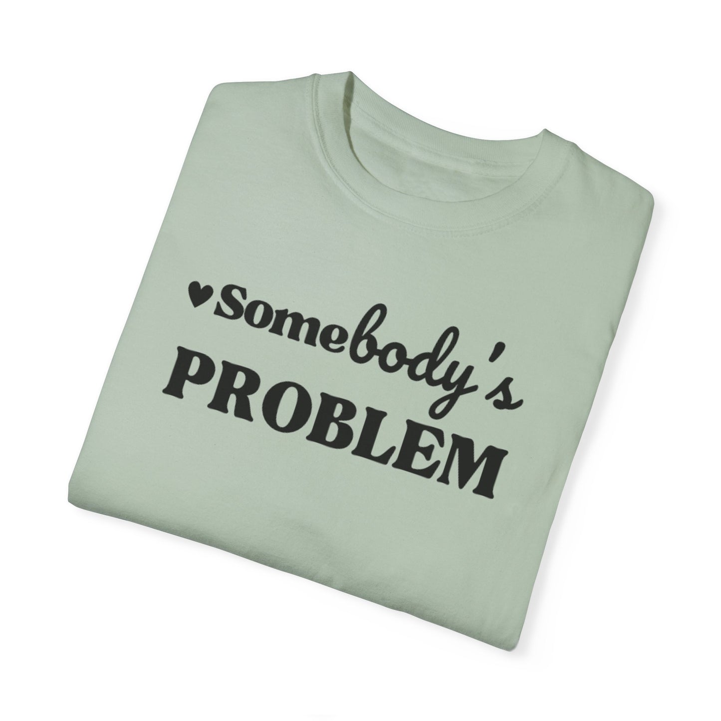 SOMEBODY'S PROBLEM TEE