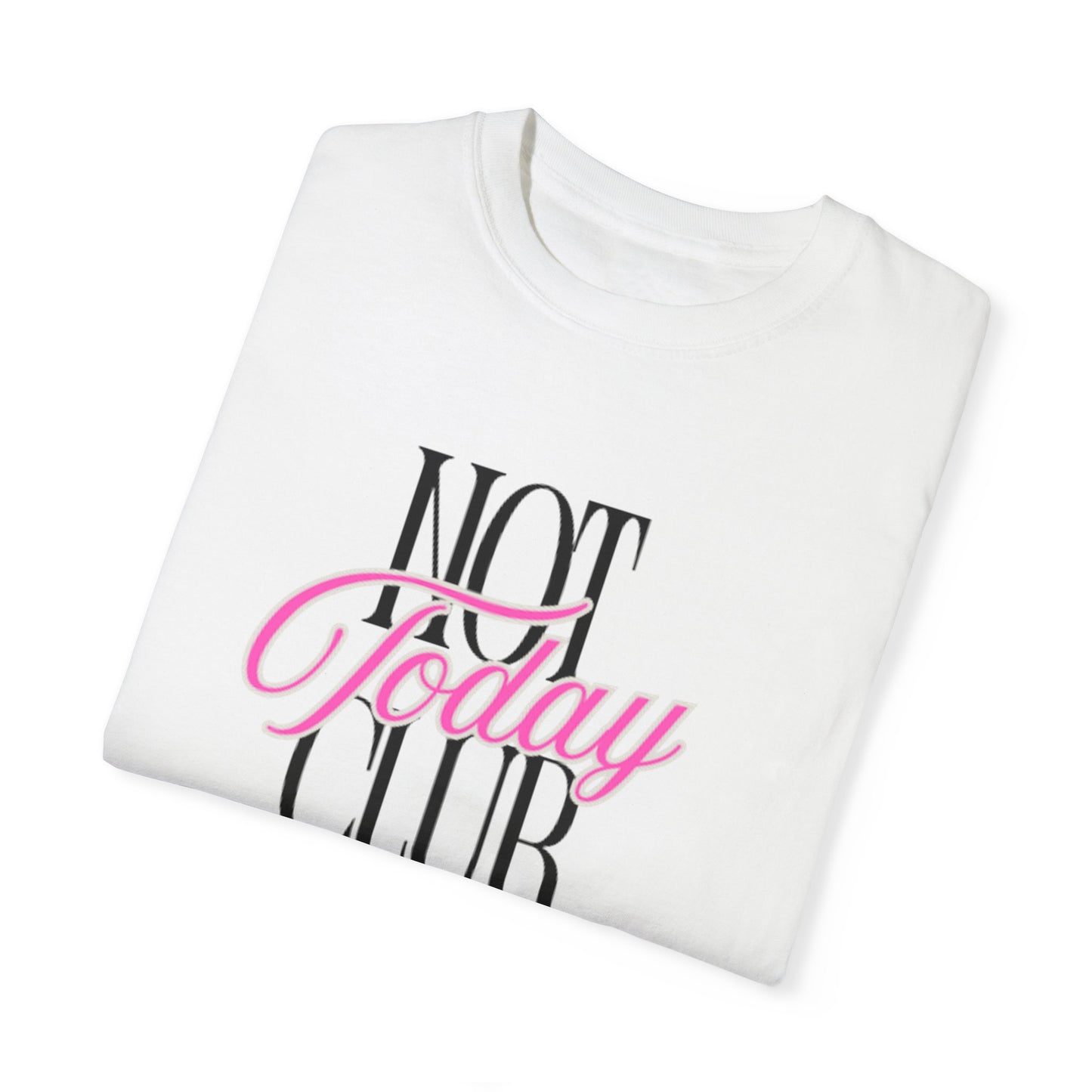 NOT TODAY TEE