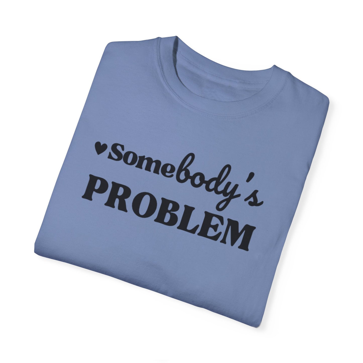 SOMEBODY'S PROBLEM TEE