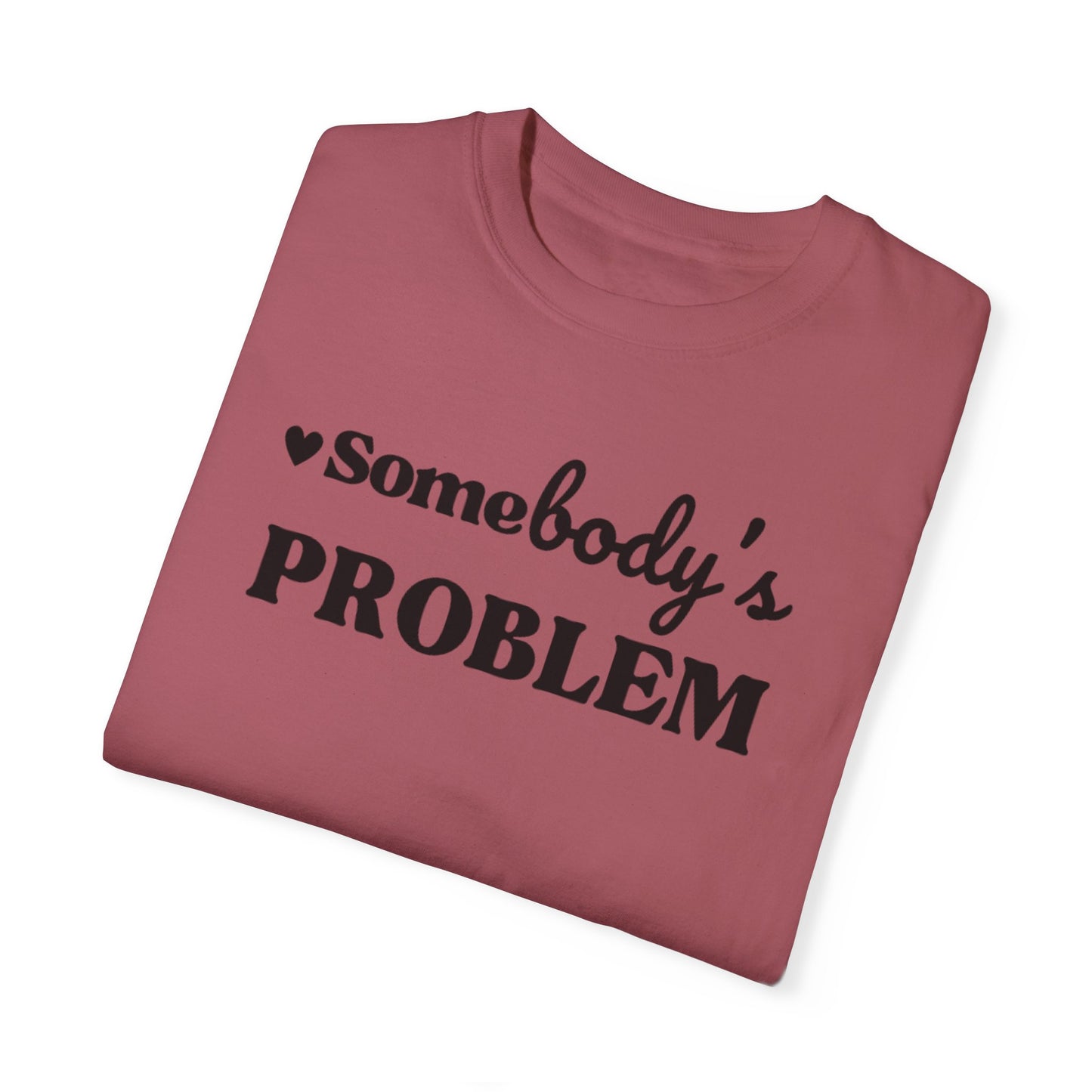 SOMEBODY'S PROBLEM TEE