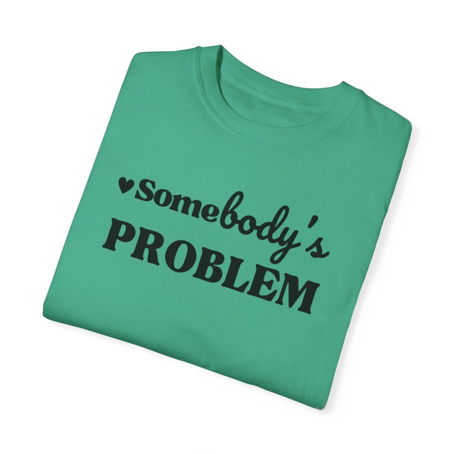 SOMEBODY'S PROBLEM TEE