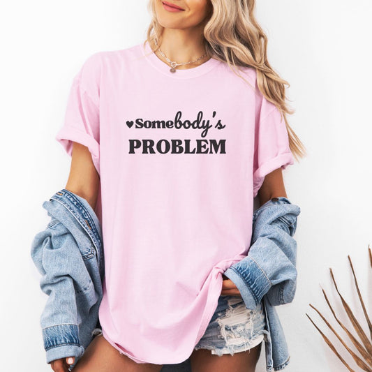 SOMEBODY'S PROBLEM TEE