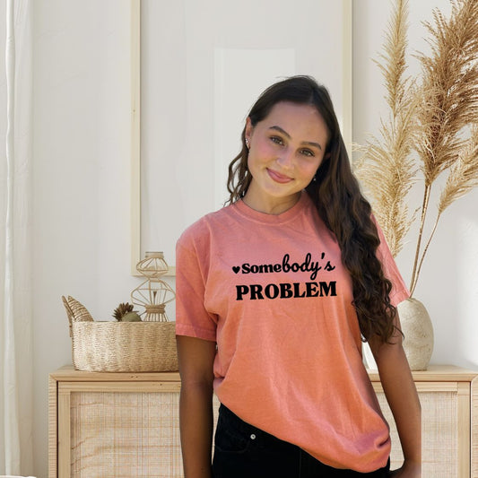 SOMEBODY'S PROBLEM TEE